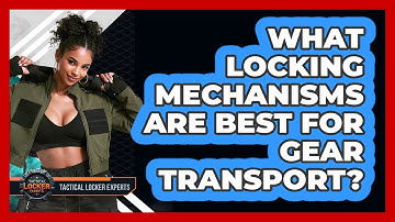 What Locking Mechanisms Are Best For Gear Transport? - Tactical Locker Experts
