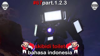 skibidi toilet 67 part 1 2 3 bahasa indonesia 🔥