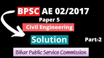 BPSC AE 02-2017 | Paper 5 (Civil Engineering) | Solution Part-2