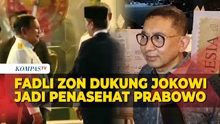Alasan Fadli Zon Dukung Joko Widodo jadi Penasehat Prabowo Subianto