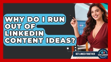 Why Do I Run Out Of LinkedIn Content Ideas? - Get Linked Together