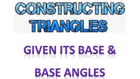 Construct a Triangle given Base & base angles