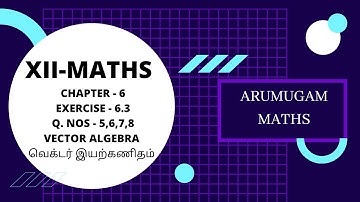 XII-MATHS CHAPTER-6 EXERCISE-6.3 Q.NOs-5,6,7,8 @arumugammaths  vector Algebra