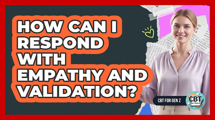 How Can I Respond With Empathy And Validation?