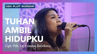 Tuhan, Ambil Hidupku (lagu karya Pdt. Dr. Erastus Sabdono) | Voice of Worship | GSKI Pluit Worship