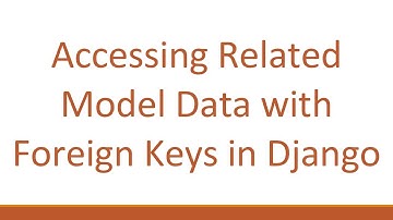 Accessing Related Model Data with Foreign Keys in Django