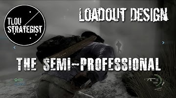 Loadout Design: The Semi-Professional | The Last of Us Online Multiplayer