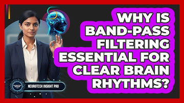 Why Is Band-Pass Filtering Essential For Clear Brain Rhythms?