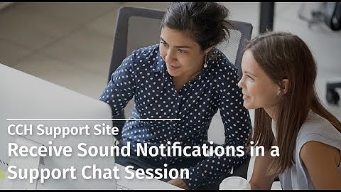 CCH Support Site: Receive Sound Notifications in a Support Chat Session