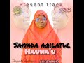 Sayyada Balkisu Ta Annabi Feat Sayyada Aqilatul Hauwa U Sayyada Balkisu Ta Annabi Feat Sayyada Aqilatul Hauwa U