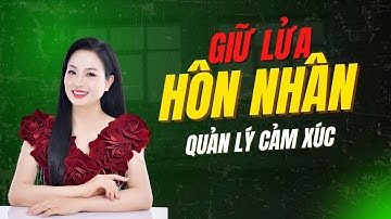 Cách Giữ Lửa Hôn Nhân & Quản Lý Cảm Xúc | Vera Hà Anh