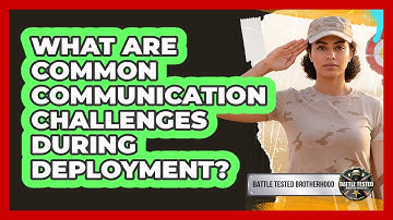 What Are Common Communication Challenges During Deployment?