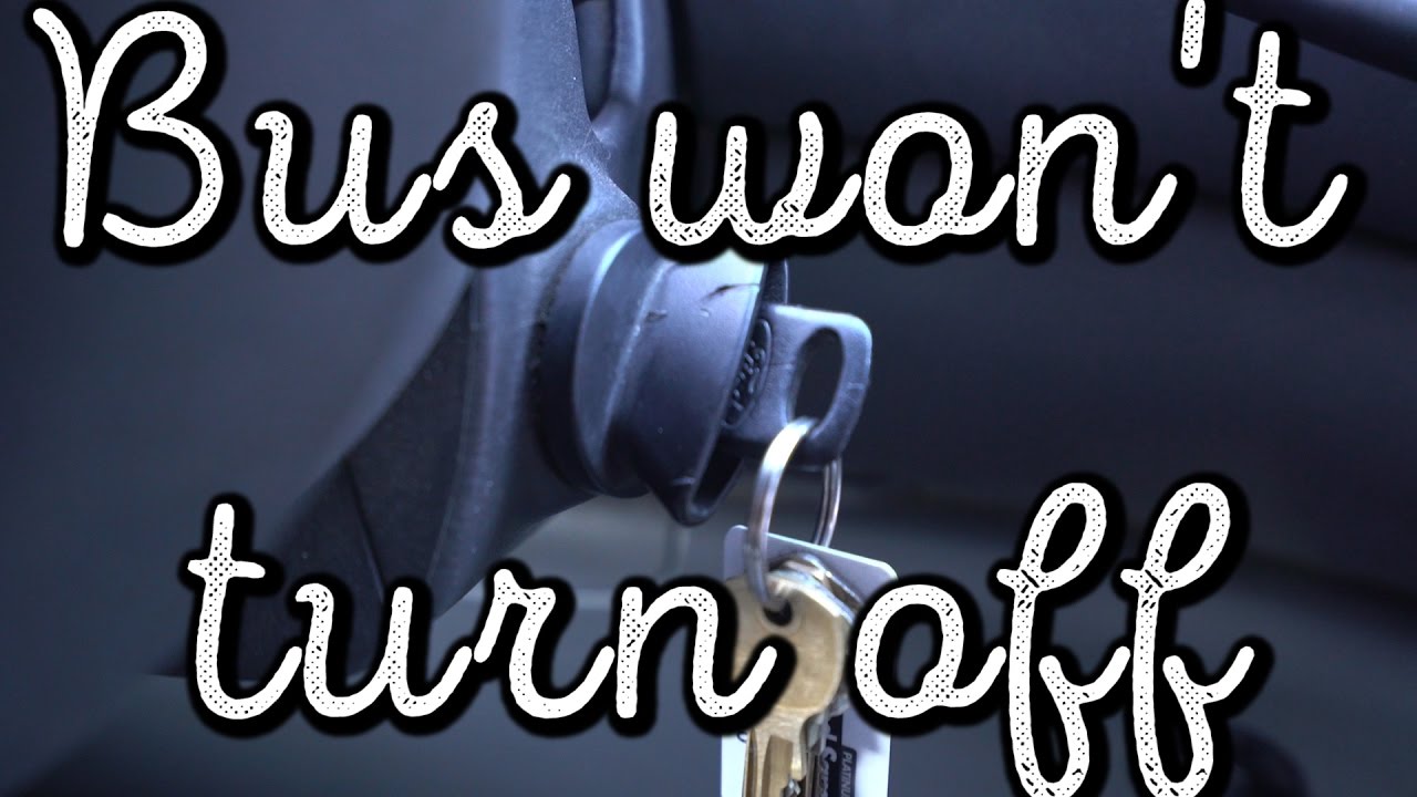 BUS IGNITION WON'T TURN OFF ( VLOG 220 YouTube
