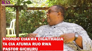 NYONDO CIAKWA CIGAITHAGIA IRIA TA CIA ATUMIA RUO NA MITANGIKO YA PASTOR GICHURU