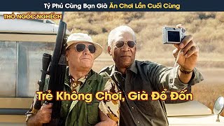 [Review Phim] Tỷ Phú Cùng Bạn Già Ăn Chơi Lần Cuối Cùng Trước Khi Qua Đời