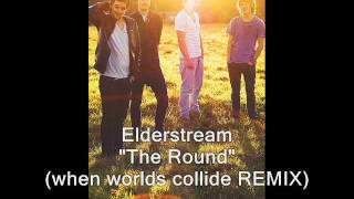 Elderstream "The Round" (When Worlds Collide REMIX)