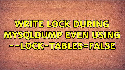 Write lock during mysqldump even using --lock-tables=false