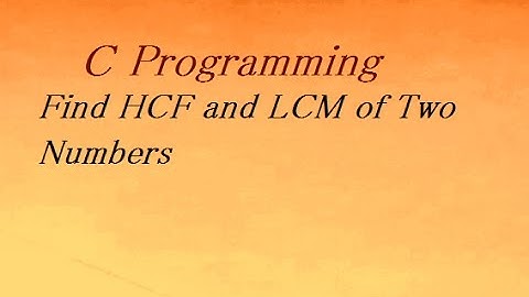 C Program to Find HCF and LCM of Two Numbers