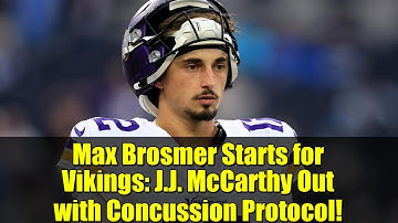 Max Brosmer Starts for Vikings: J.J. McCarthy Out with Concussion Protocol!