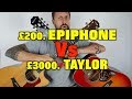 £200 Epiphone Vs £3000 Taylor Guitar Tone Comparison