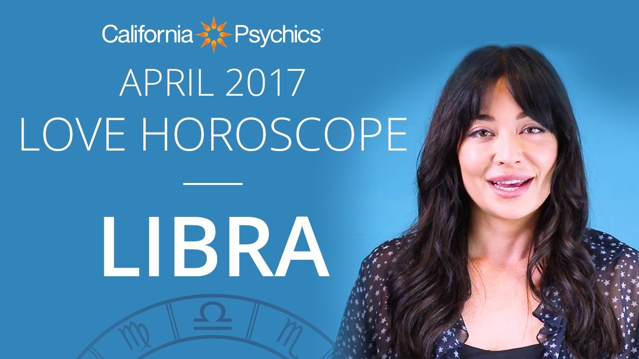 Libra Love Horoscope April 2017 | CALIFORNIA PSYCHICS
