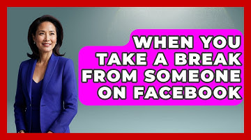 When You Take a Break From Someone on Facebook - Everyday-Networking