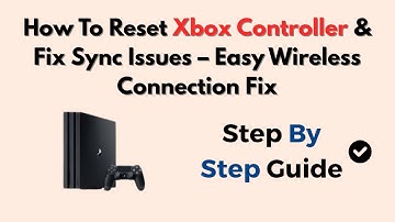 How To Reset Xbox Controller & Fix Sync Issues – Easy Wireless Connection Fix