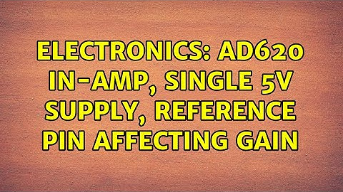 Electronics: AD620 In-Amp, single 5v supply, reference pin affecting gain