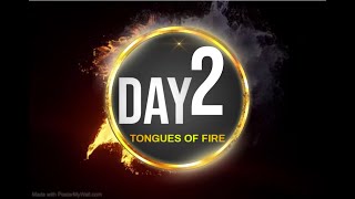 DAY-TWO-TONGUES OF FIRE-(61 DAYS OF SPEAKING IN TONGUES OF FIRE)