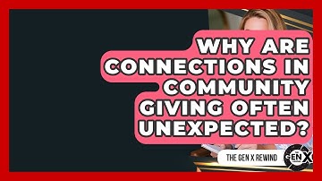 Why Are Connections In Community Giving Often Unexpected? - The Gen X Rewind