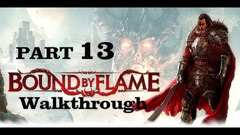 Bound By Flame Part 13 Walkthrough Playthrough Gameplay HD [PS3/PS4/Xbox360/PC]