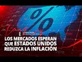 Mercados esperan que Estados Unidos reduzca la inflación