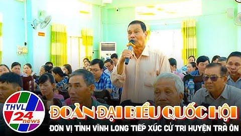 Đoàn ĐBQH đơn vị tỉnh Vĩnh Long tiếp xúc cử tri huyện Trà Ôn