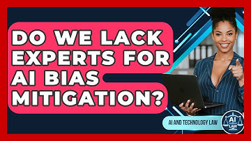 Do We Lack Experts For AI Bias Mitigation? - AI and Technology Law