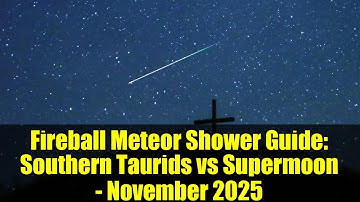 Fireball Meteor Shower Guide: Southern Taurids vs Supermoon - November 2025