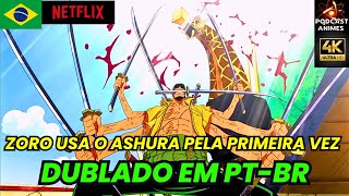 ZORO SOLA! ZORO USA ASHURA PELA PRIMEIRA VEZ E DERROTA KAKU - ONE PIECE  DUBLADO EM PT-BR 4K FULL HD 