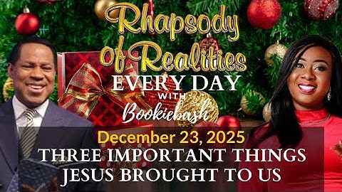 RHAPSODY OF REALITIES DECEMBER 23, 2025 : THREE IMPORTANT THINGS JESUS BROUGHT TO US