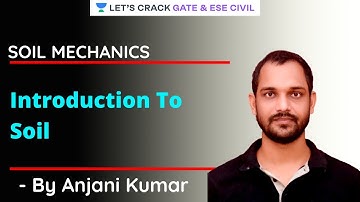 Introduction To Soil | Soil Mechanics | GATE/ESE 2021 | Anjani