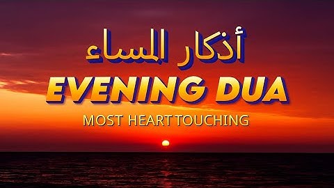 Most Powerful Evening Dua (أذكار المساء) for Protection, Blessings, Rizq, Tasbih, and Ruqyah