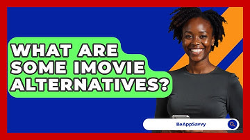 What Are Some IMovie Alternatives? - Be App Savvy