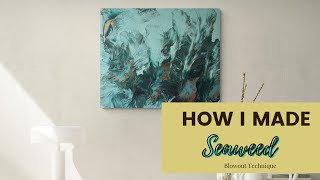 How I Made "Seaweed" Acrylic Pour Painting Art ~ Blue HUE Series