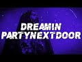 PARTYNEXTDOOR Dreamin Lyrics 