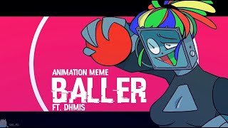 BALLER || FW || Animation Meme || DHMIS