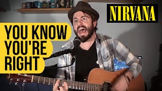 NIRVANA | YOU KNOW YOU'RE RIGHT | Acoustic Version