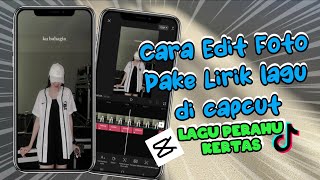 Tutorial Cara Edit Foto Pake Lirik Lagu Perahu Kertas di Capcut