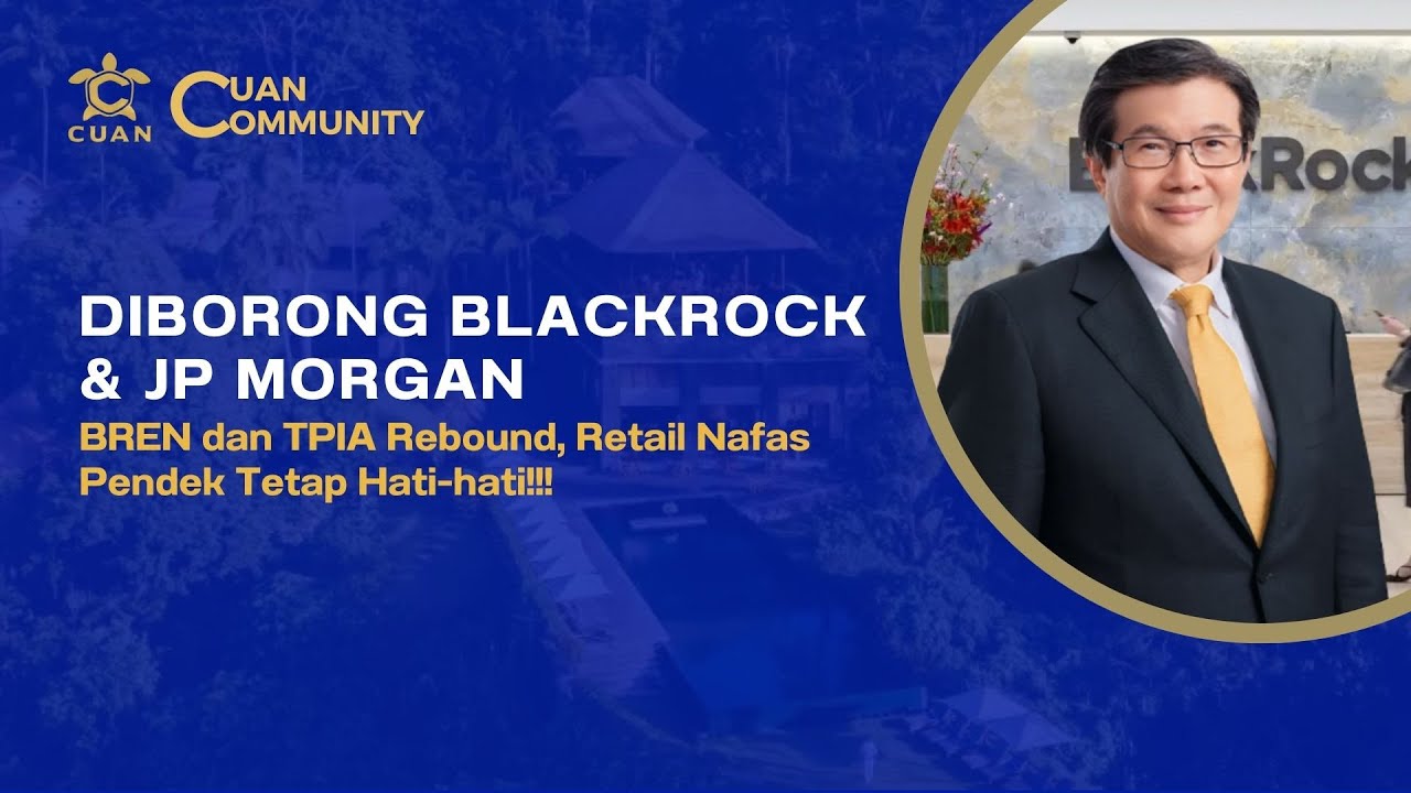 BlackRock & JPMorgan Masuk! BREN TPIA Rebound. Retail Nafas Pendek Hati-hati! SAHAM PILIHAN CUAN