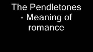 The Pendletones - Meaning of romance