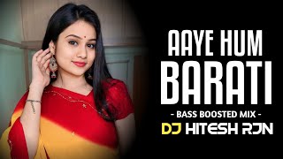 AAYE HUM BARATI | Bass Boosted Mix | Shadi Special | Dj Song | HIGH BASS | New Dj Song 2024