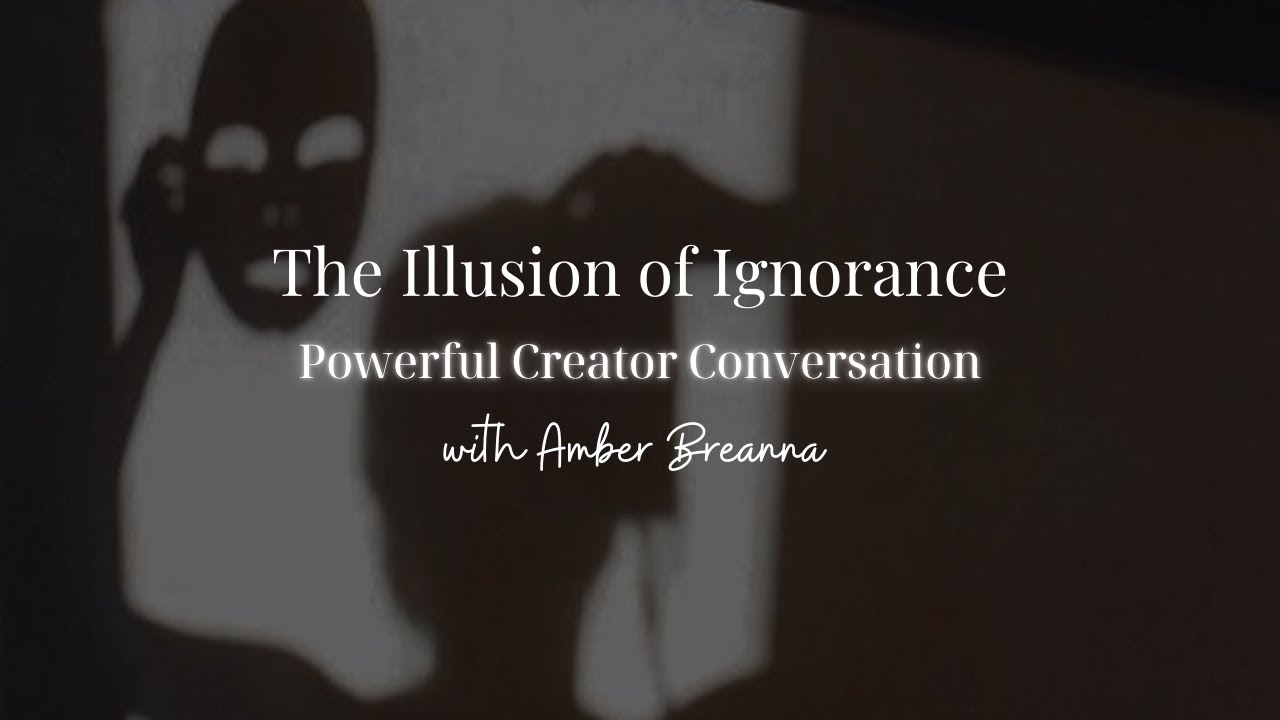 The Illusion of Ignorance: How to Step Into Our Power