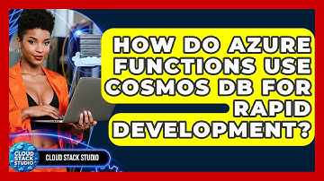 How Do Azure Functions Use Cosmos DB For Rapid Development? - Cloud Stack Studio